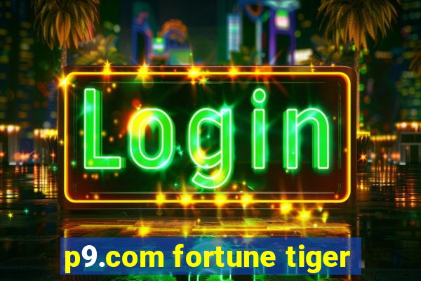 p9.com fortune tiger